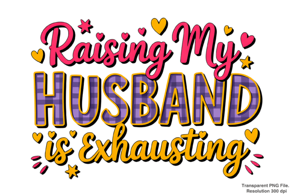Turning Humor into Profit with the Raising My Husband is Exhausting PNG